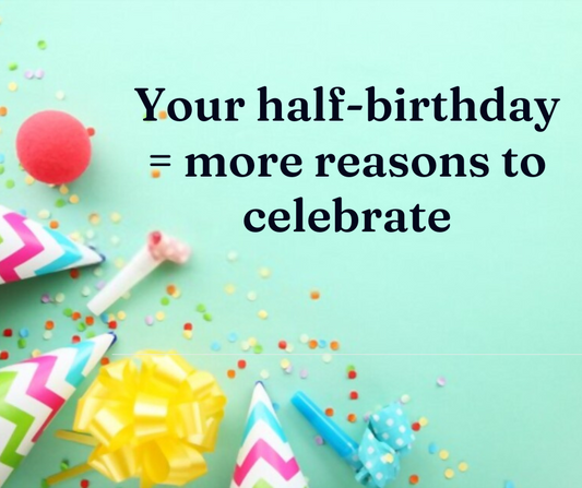 6 Fun and Meaningful Reasons to Celebrate Your Half Birthday